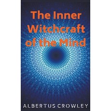 The Inner Witchcraft of the Mind 平裝版, Albertus Crowley, 英文
