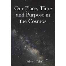 (英文圖書) Our Place Time and Purpose in the Cosmos (Black and White) 平裝版, Independently Published, 英文