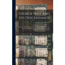 (英文圖書) George Way and his Descendants: Historical and Genealogical Their Connection With the Early ... 精裝版, Legare Street Press, 英文