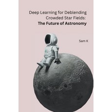 (英文圖書) Deep Learning for Deblending Crowded Star Fields: The Future of Astronomy 平裝版, Noya Publishers, 英文