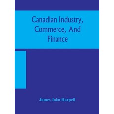 Canadian industry commerce and finance 精裝版, Alpha Edition, 英文