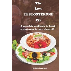 (英文圖書) The Low Testosterone Fix: The complete cookbook to boost testosterone in men above 60 平裝版, Independently Published, 英文