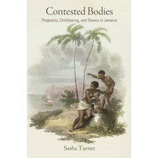 Contested Bodies: Pregnancy Childrearing and Slavery in Jamaica 平裝版, University of Pennsylvania Press, 英語