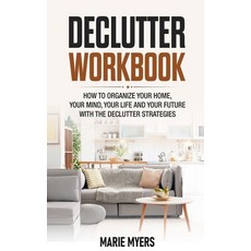 Declutter Workbook: How to organize your home your mind your life and your future with the Declutt... 平裝版, Independently Published, 英文