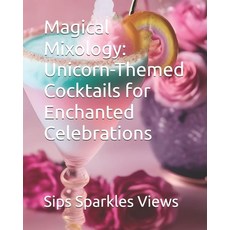 (英文圖書) Magical Mixology: Unicorn-Themed Cocktails for Enchanted Celebrations 平裝版, Independently Published, 英文