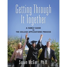 (英文圖書) Getting Through It Together: A Family Guide To The College Applications Process 平裝版, Outskirts Press, 英文