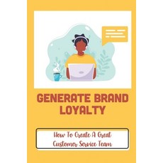 (英文圖書) Generate Brand Loyalty: How To Create A Great Customer Service Team: Customer'S Experiences 平裝版, Independently Published, 英文