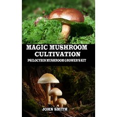 Magic Mushroom Cultivation: Psilocybin Mushroom Grower's Kit 平裝版, Independently Published, 英文