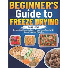 (英文圖書) Beginner's Guide to Freeze Drying: Learn the Essentials of Preserving Food with... 平裝版, Independently Published, 英文