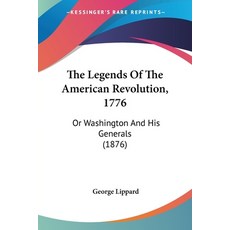 The Legends Of The American Revolution 1776: Or Washington And His Generals (1876) 平裝版, Kessinger Publishing, 英文