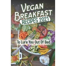 (英文圖書) Vegan Breakfast Recipes 2021: To Lure You Out Of Bed: Vegan Recipes Low Carb 平裝版, Independently Published, 英文