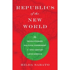 Republics of the New World: The Revolutionary Political Experiment in Nineteenth-Century Latin America 平裝版, Princeton University Press, 英文