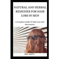 Natural and Herbal Remedies for Hair Loss in Men: A Complete Guide To Hair Loss And Restoration 平裝版, Independently Published, 英文