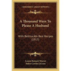 A Thousand Ways To Please A Husband: With Bettina's Best Recipes (1917) 平裝版, Kessinger Publishing, 英文