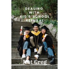 (英文圖書) Dealing with Kid's School Refusal: How Parents Can Help Their Kids to Overcome School Phobia 平裝版, Independently Published, 英文