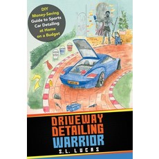 (英文圖書) Driveway Detailing Warrior: DIY Money-Saving Guide to Sports Car Detailing at Home on a Budget 精裝版, S. L. Lucas, 英文