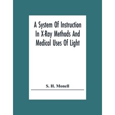 A System Of Instruction In X-Ray Methods And Medical Uses Of Light Hot-Air Vibration And High-Freq... 平裝版, Alpha Edition, 英文