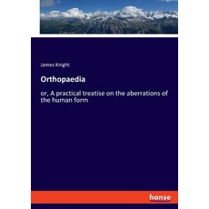 (英文圖書) Orthopaedia: or A practical treatise on the aberrations of the human form 平裝版, Hansebooks, 英文