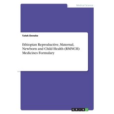 Ethiopian Reproductive Maternal Newborn and Child Health (RMNCH) Medicines Formulary 平裝版, Grin Verlag, 英文