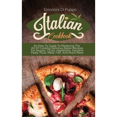 (英文圖書) Italian Cookbook: An How-To Guide To Mastering The Art Of Cooking Delicious Italian Recipes F... 精裝版, Eleonora Di Puppo, 英文