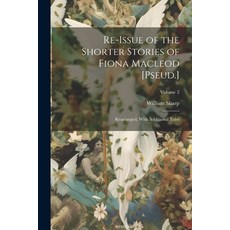 (英文圖書) Re-Issue of the Shorter Stories of Fiona Macleod [Pseud.]: Rearranged With Additional Tales;... 平裝版, Legare Street Press, 英文