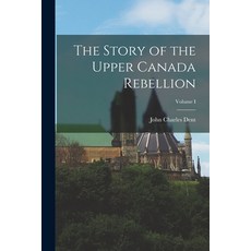 (英文圖書) The Story of the Upper Canada Rebellion; Volume I 平裝版, Legare Street Press, 英文