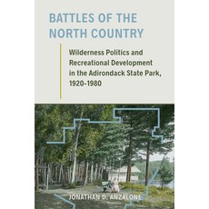 Battles of the North Country: Wilderness Politics and Recreational Development in the Adirondack Sta... 平裝版, University of Massachusetts Press, 英語