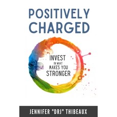Positively Charged: Invest in What Makes You Stronger 平裝版, Independently Published, 英文