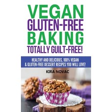 Vegan Gluten-Free Baking: Totally Guilt-Free!: Healthy and Delicious 100% Vegan and Gluten-Free Des... 精裝版, Kira Gluten-Free Recipes, 英文