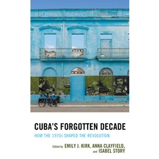 Cuba's Forgotten Decade: How the 1970s Shaped the Revolution 平裝版, Lexington Books, 英文
