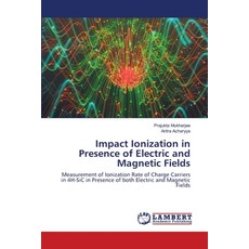 Impact Ionization in Presence of Electric and Magnetic Fields 平裝版, LAP Lambert Academic Publishing, 英文