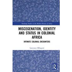 Miscegenation Identity and Status in Colonial Africa: Intimate Colonial Encounters 精裝版, Routledge, 英文