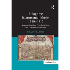 (英文圖書) Bolognese Instrumental Music 1660-1710: Spiritual Comfort Courtly Delight and Commercial T... 平裝版, Routledge, 英文