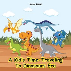 (英文圖書)A Kid's Time-Traveling to Dinosaurs Era 平裝版, Independently Published, 英文