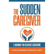 The Sudden Caregiver: A Roadmap For Resilient Caregiving 平裝版, Tangible Group, 英文