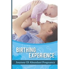 (英文圖書) Birthing Experience: Journey Of Abundant Pregnancy: Surprise Pregnancy Stories 平裝版, Independently Published, 英文