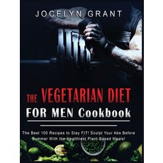 Vegetarian Diet for Men Cookbook: The Best 100 Recipes to Stay FIT! Sculpt Your Abs Before Summer wi... 精裝版, Jocelyn Grant, 英文