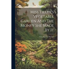 (英文圖書)Miss Tiller's Vegetable Garden And The Money She Made By It 平裝版, Legare Street Press, 英文