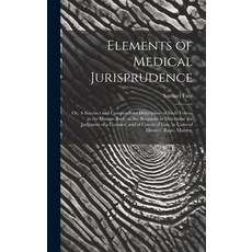 (英文圖書) Elements of Medical Jurisprudence: or A Succinct and Compendious Description of Such Tokens ... 精裝版, Legare Street Press, 英文