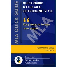 Quick Guide to the MLA Referencing Style: Easy Steps to Format Your Paper by PaperHacker 平裝版, Independently Published, 英文