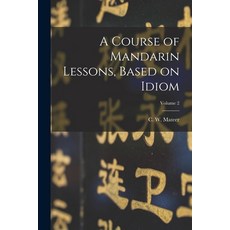 (英文圖書) A Course of Mandarin Lessons Based on Idiom; Volume 2 平裝版, Legare Street Press, 英文