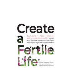 Create a Fertile Life: Everything you need to know to get pregnant naturally boost your fertility ... 平裝版, Be Fertile Media, 英文