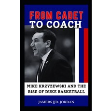 (英文圖書) From Cadet to Coach: "Mike Krzyzewski and the Rise of Duke Basketball" 平裝版, Independently Published, 英文