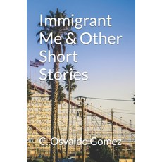 (英文圖書) Immigrant Me & Other Short Stories 平裝版, C. Osvaldo Gomez, 英文