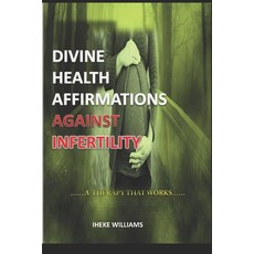(英文圖書) Divine Health Affirmations Against Infertility: ....a Therapy That Works!!!... 平裝版, Independently Published, 英文