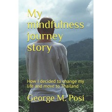 (英文圖書) My mindfulness journey story: How I decided to change my life and move to Thailand 平裝版, Independently Published, 英文