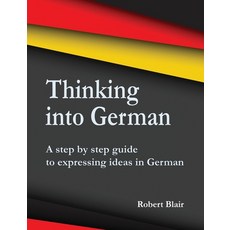 (英文圖書) Thinking into German: A step by step guide to expressing ideas in German 平裝版, Choir Press, 英文