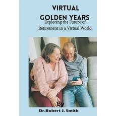 (英文圖書) Virtual Golden Years: Exploring the Future of Retirement in a Virtual World 平裝版, Independently Published, 英文