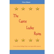 The Cancer Locker Room: A story about finding Hope in an impossible situation 平裝版, Mazzio Designs LLC, 英文