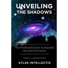 (英文圖書) Unveiling the Shadows: The Profound Quest to Decode the Dark Universe 平裝版, Independently Published, 英文